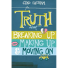 The Truth about Breaking Up, Making Up, & Moving on - Paperback