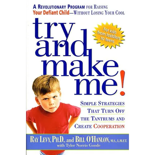 Try and Make Me!: Simple Strategies That Turn Off the Tantrums and Create Cooperation - Paperback