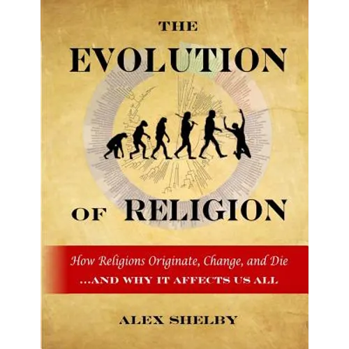 The Evolution of Religion: How Religions Originate, Change, and Die - Paperback