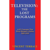 Television: The Lost Programs 2,077 Concepts That Never Became a Series, 1920-1950 (hardback) - Hardcover