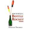 How to Build a Bottle Rocket - Paperback