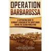 Operation Barbarossa: A Captivating Guide to the Opening Months of the War between Hitler and the Soviet Union in 1941-45 - Hardcover