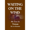 Waiting on the Wind: My Time In Vietnam, by Les Dykema - Paperback