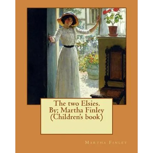 The two Elsies. By; Martha Finley (Children's book) - Paperback