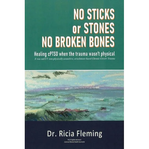No Sticks or Stones No Broken Bones: Healing cPTSD When the Trauma wasn't Physical - Paperback