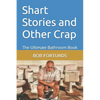Shart Stories and Other Crap: The Ultimate Bathroom Book - Paperback