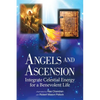 Angels and Ascension: Integrate Celestial Energy for a Benevolent Life - Hardcover