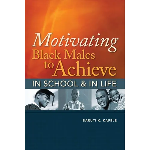 Motivating Black Males to Achieve in School & in Life - Paperback