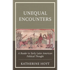 Unequal Encounters: A Reader in Early Latin American Political Thought - Paperback