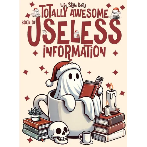 Totally Awesome Book of Useless Information: A Delightfully Absurd Collection of Unusual Knowledge for Adults and Teens - Paperback