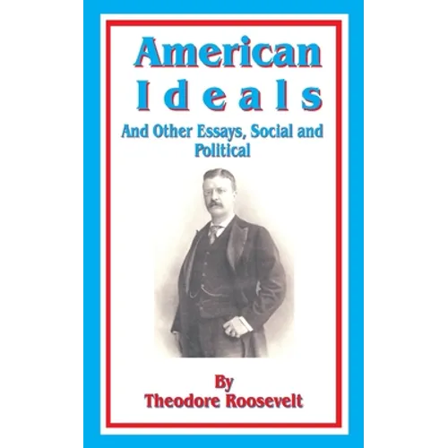 American Ideals: And Other Essays, Social and Political - Paperback