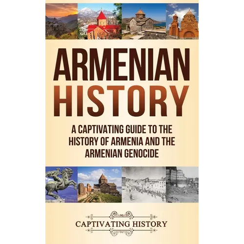 Armenian History: A Captivating Guide to the History of Armenia and the Armenian Genocide - Hardcover