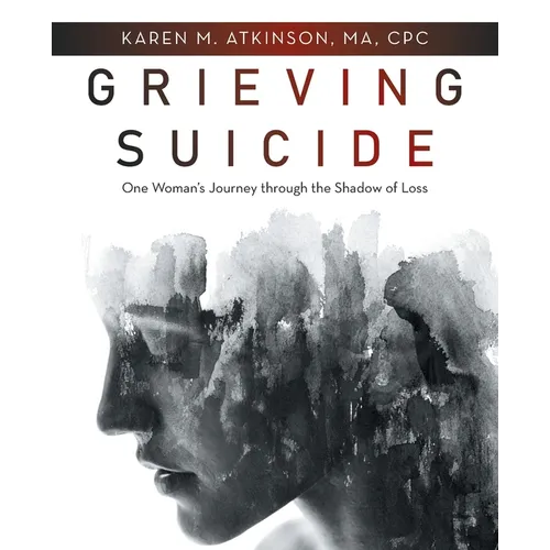 Grieving Suicide: One Woman's Journey Through the Shadow of Loss - Paperback