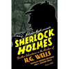 Sherlock Holmes: Further Adventures in the Realms of H.G. Wells Volume One - Paperback