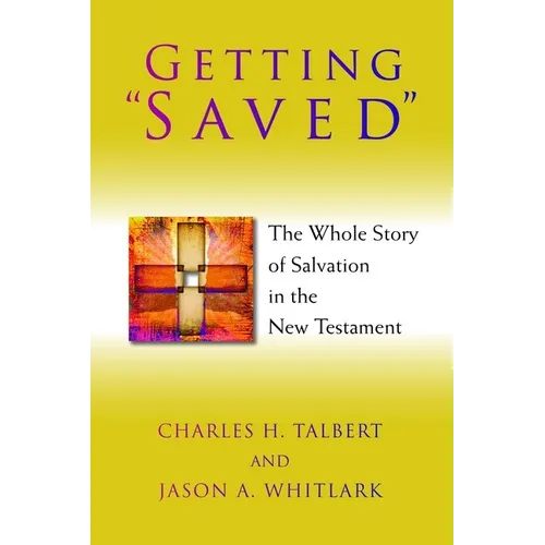 Getting "Saved": The Whole Story of Salvation in the New Testament - Paperback