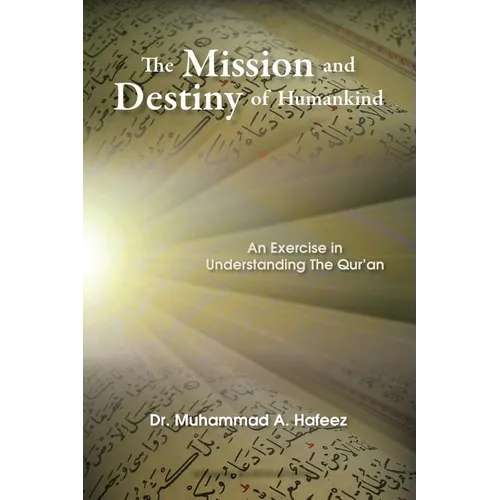 The Mission and Destiny of Humankind: An Exercise in Understanding the Qur'an - Paperback