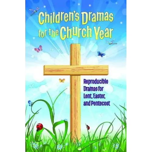Children's Dramas for the Church Year: Reproducible Dramas for Lent, Easter, and Pentecost - Paperback