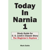Today In Narnia 1: Study Guide for C. S. Lewis's Classic Story The Magician's Nephew - Paperback