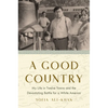 A Good Country: My Life in Twelve Towns and the Devastating Battle for a White America - Hardcover