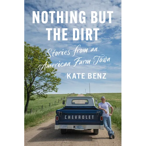 Nothing but the Dirt: Stories from an American Farm Town - Paperback