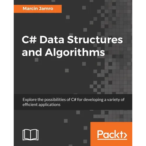 C# Data Structures and Algorithms: Explore the possibilities of C# for developing a variety of efficient applications - Paperback
