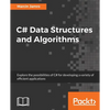 C# Data Structures and Algorithms: Explore the possibilities of C# for developing a variety of efficient applications - Paperback