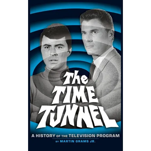 The Time Tunnel: A History of the Television Series (Hardback) - Hardcover