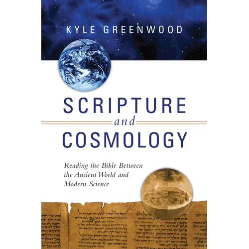 Scripture and Cosmology: Reading the Bible Between the Ancient World and Modern Science - Paperback