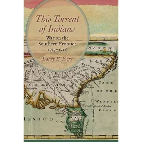 This Torrent of Indians: War on the Southern Frontier, 1715 1728 - Hardcover