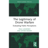 The Legitimacy of Drone Warfare: Evaluating Public Perceptions - Hardcover