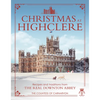 Christmas at Highclere: Recipes and Traditions from the Real Downton Abbey - Hardcover