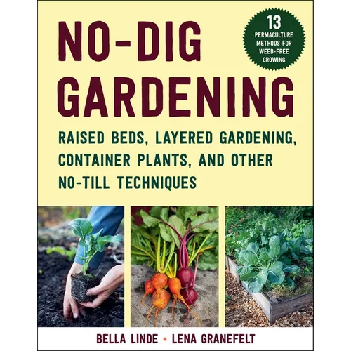 No-Dig Gardening: Raised Beds, Layered Gardens, and Other No-Till Techniques - Paperback