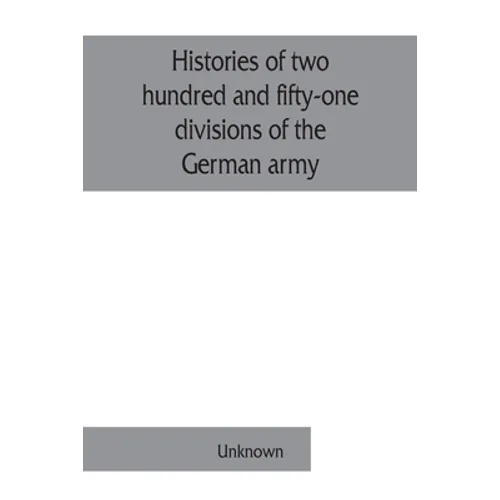 Histories of two hundred and fifty-one divisions of the German army which participated in the war (1914-1918) - Paperback