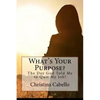 What's Your Purpose?: The Day God Told Me to Quit My Job! - Paperback