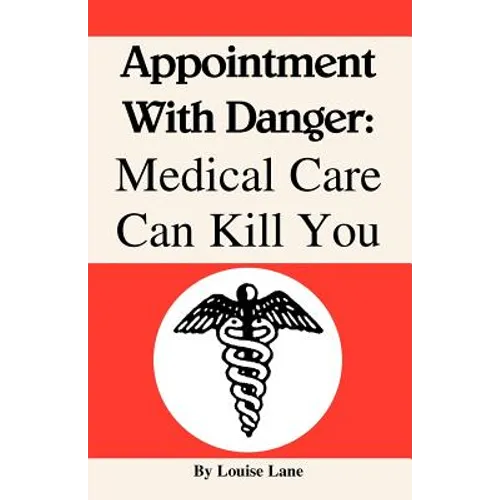 Appointment with Danger: Medical Care Can Kill You - Paperback