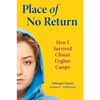 Place of No Return: How I Survived China's Uyghur Camps - Hardcover
