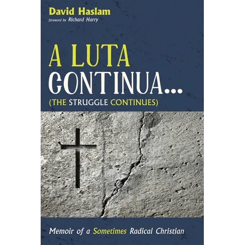 A Luta Continua . . . (the Struggle Continues): Memoir of a Sometimes Radical Christian - Paperback