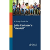 A Study Guide for Julio Cortazar's "Axolotl" - Paperback