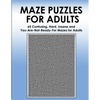 Maze Puzzles for Adults: 65 Confusing, Hard, Insane and You-Are-Not-Ready-For Puzzles for Adults and Outstanding Teens - Paperback
