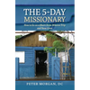 The 5-Day Missionary: How to Go on a Short-Term Mission Trip and Save Lives - Hardcover
