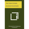 The Story Of Rope: The History And The Modern Development Of Rope Making - Paperback
