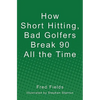 How Short Hitting, Bad Golfers Break 90 All the Time - Paperback