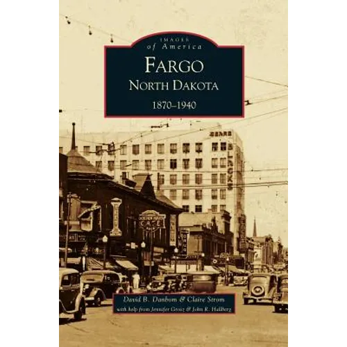 Fargo, North Dakota: 1870-1940 - Hardcover