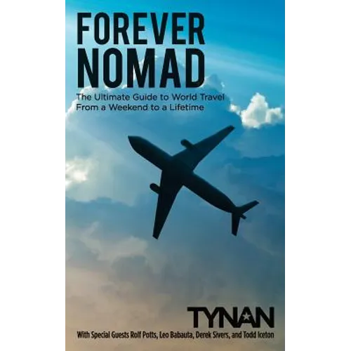 Forever Nomad: The Ultimate Guide to World Travel, From a Weekend to a Lifetime - Paperback
