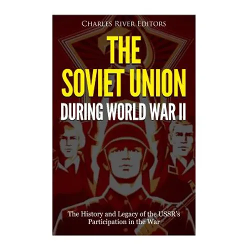 The Soviet Union during World War II: The History and Legacy of the USSR's Participation in the War - Paperback