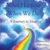 What Happens When We Die?: A Journey to Heaven - Paperback