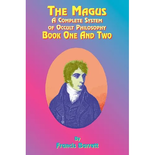 The Magus: A Complete System of Occult Philosophy; Book One and Two - Paperback