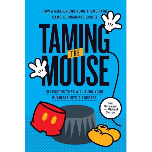 Taming the Mouse: How a Small Hong Kong Theme Park Came to Dominate Disney - Paperback
