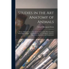 Studies in the Art Anatomy of Animals [microform]: Being a Brief Analysis of the Visible Forms of the More Familiar Mammals and Birds; Designed for th - Paperback