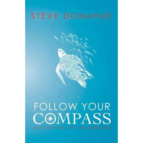 Follow Your Compass: And Find Your Life's True Direction - Paperback
